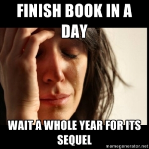 Finish book in a day, wait a whole year for its sequel